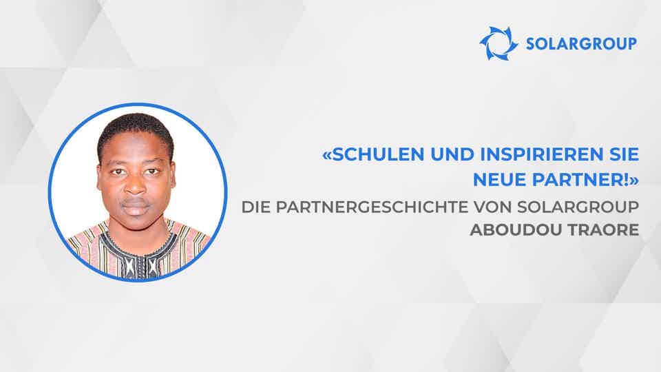 Wie Sie Ihr Einkommen um das 40-fache steigern können | Die Erfolgsgeschichte des SOLARGROUP-Partners Aboudou Traore