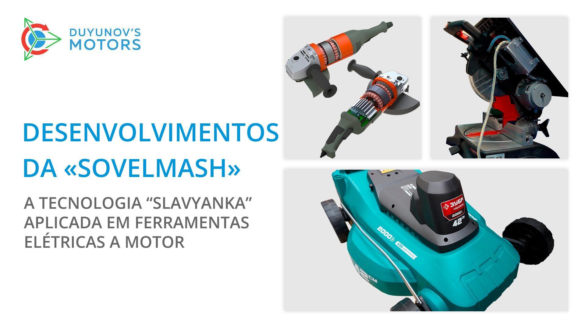 Desenvolvimentos da "Sovelmash": a tecnologia "Slavyanka" aplicada em ferramentas elétricas a motor