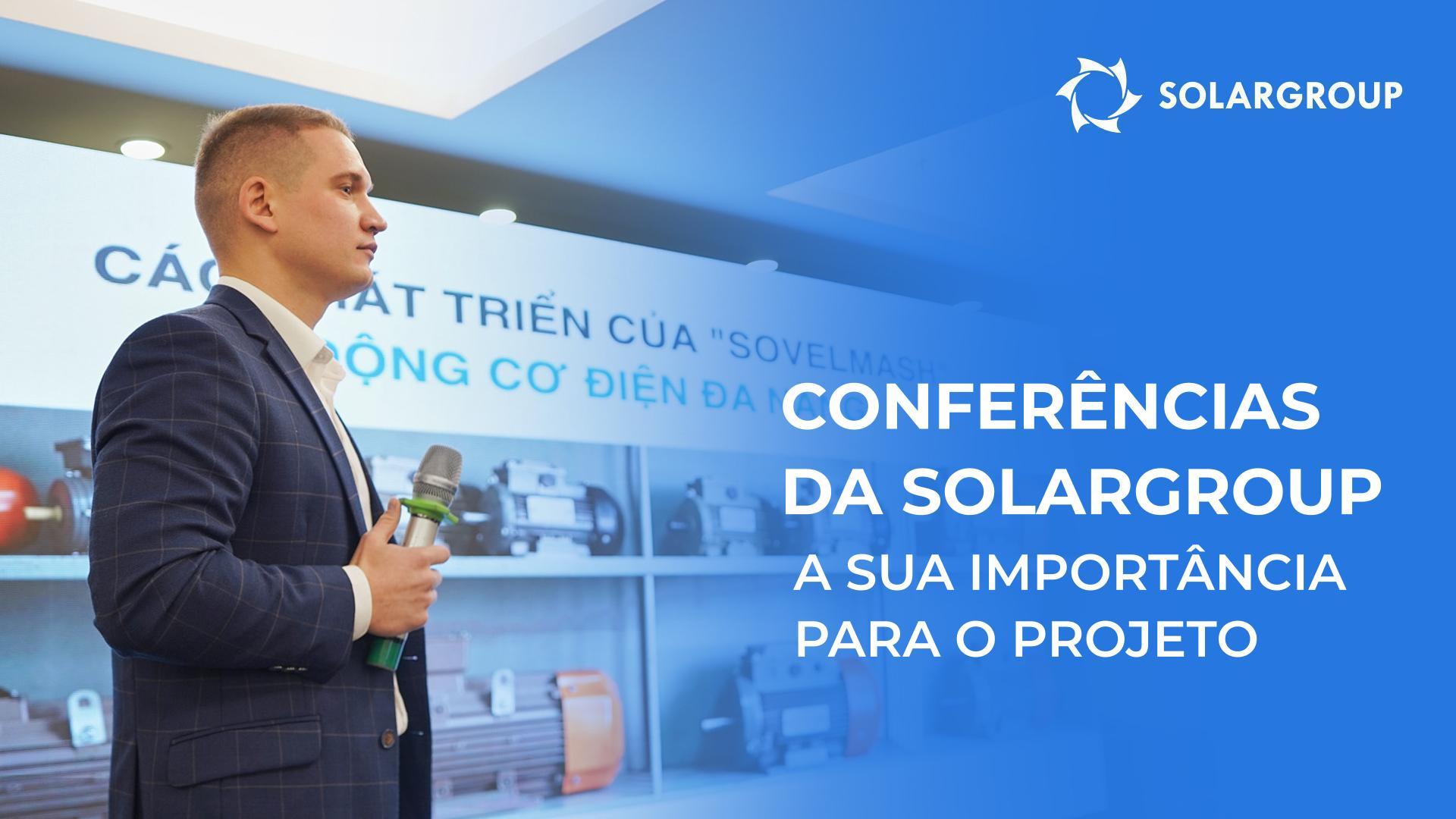Conferências da SOLARGROUP: a sua importância para o desenvolvimento do projeto