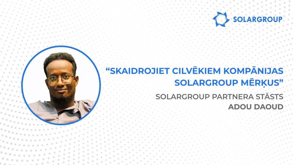 Esmu gatavs investēt visā, ko piedāvās kompānija! | SOLARGROUP partnera Adou Daoud stāsts