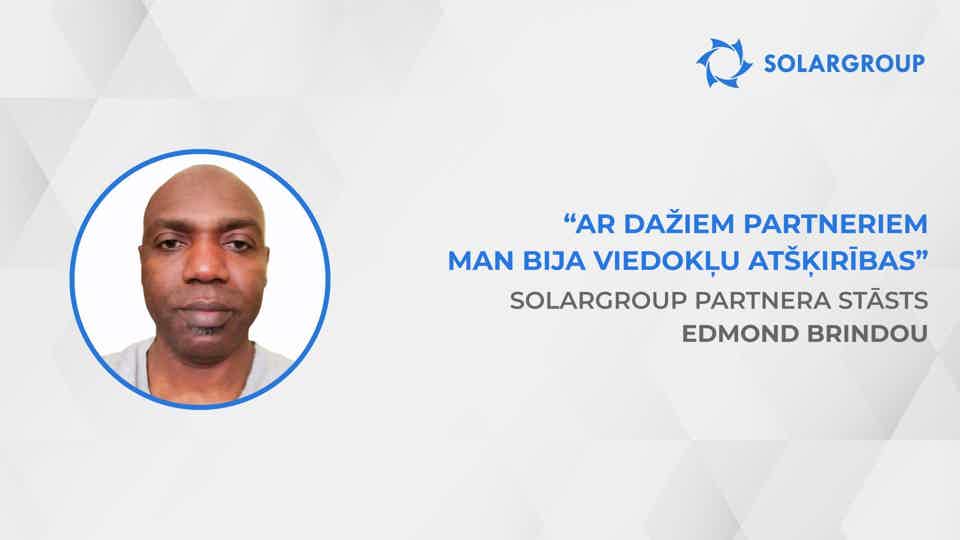 Partneri strādā, lai panāktu kopīgu finansiālo labklājību | SOLARGROUP partnera Edmond Brindou stāsts