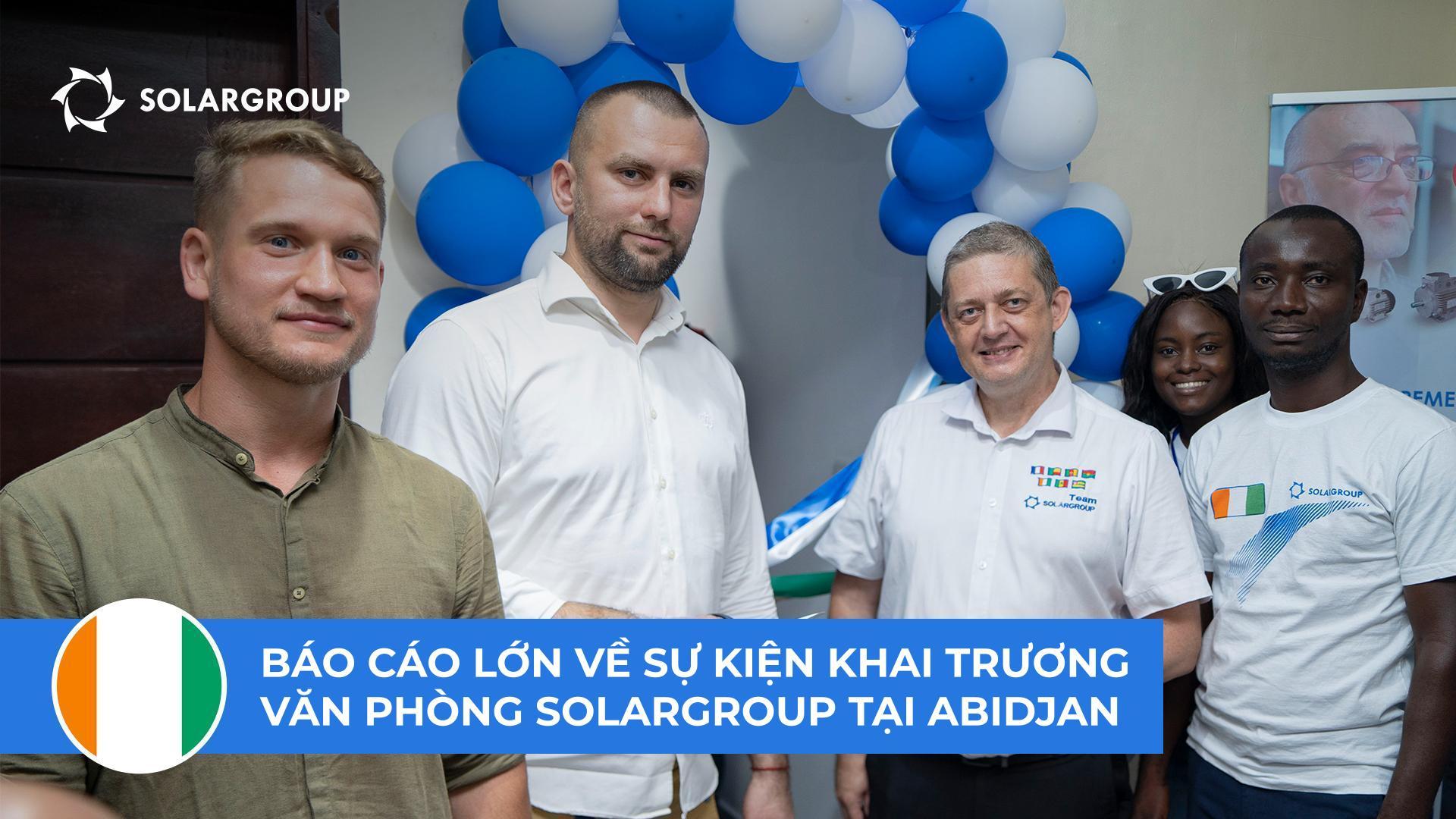 “Giấc mơ của chúng tôi đã trở thành hiện thực” - các đối tác SOLARGROUP mở văn phòng tại Bờ Biển Ngà