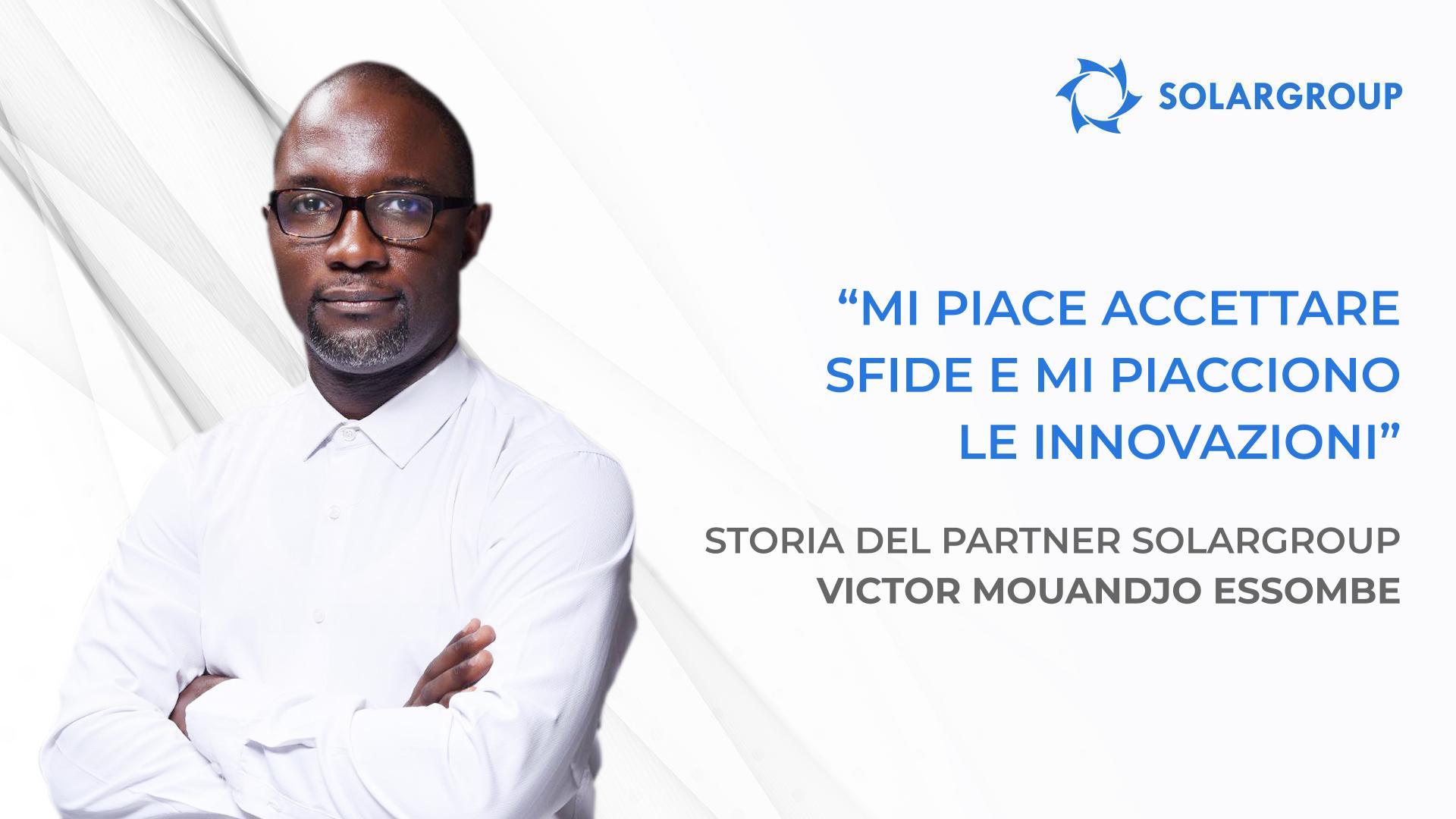 Io e la mia squadra abbiamo grandi piani! | Storia del partner SOLARGROUP Victor Mouandjo Essombe