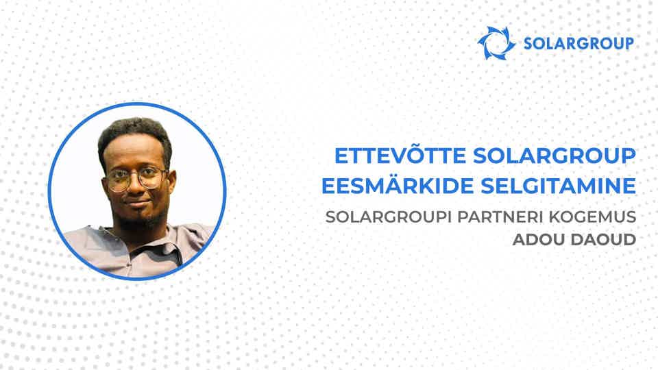 Valmis rahastama kõike ettevõtte pakutavat! | Ettevõtte SOLARGROUP partneri Adou Daoud kogemus