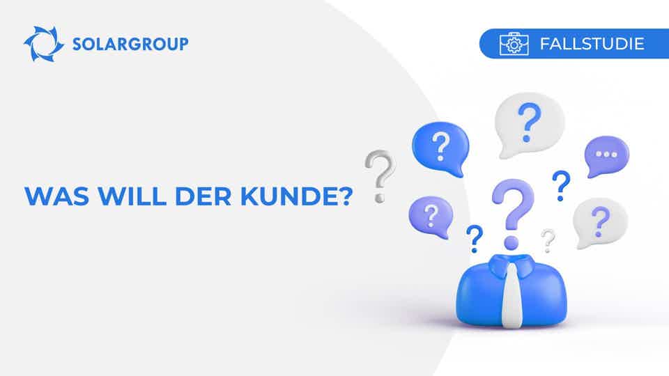 Was will der Kunde? | Fallstudie aus dem Berufsalltag eines Partners