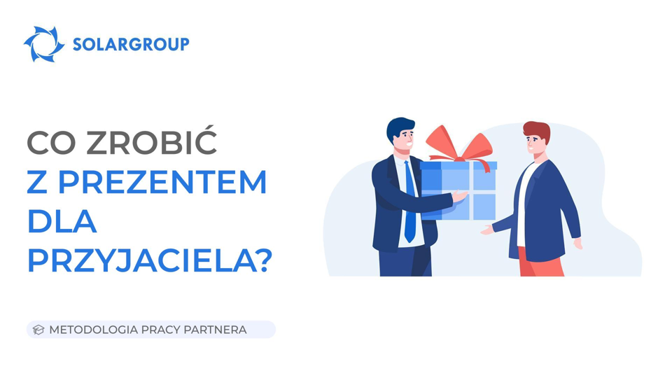 Co zrobić z Prezentem dla Przyjaciela | Metodologia Pracy Partnera 13 kwietnia 2023
