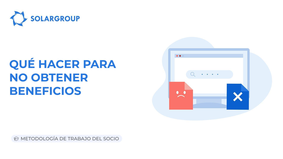 Qué hacer para no obtener beneficios | Metodología de trabajo del socio