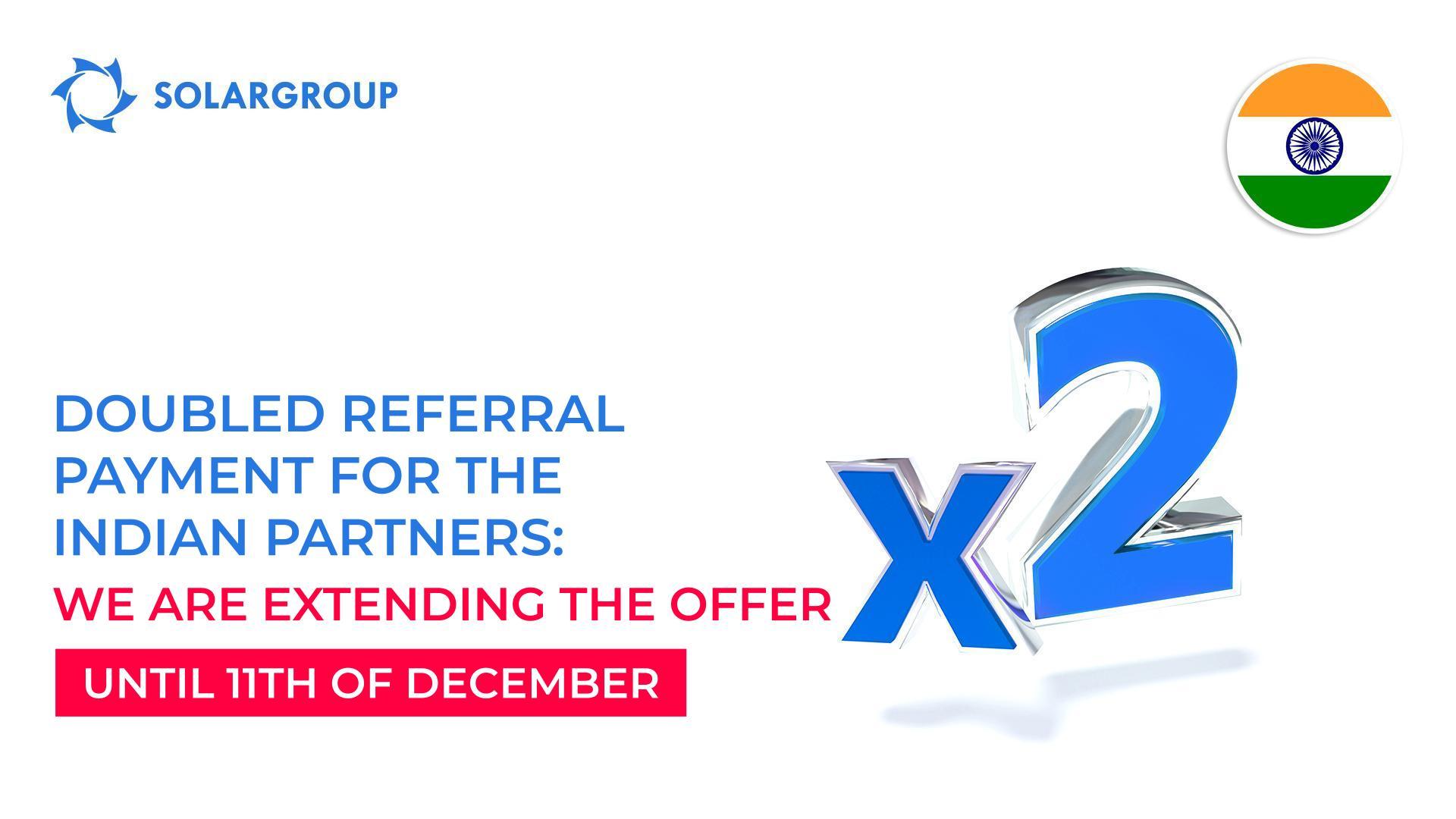 Doubled referral payment for the Indian partners: we are extending the offer until 11th of December