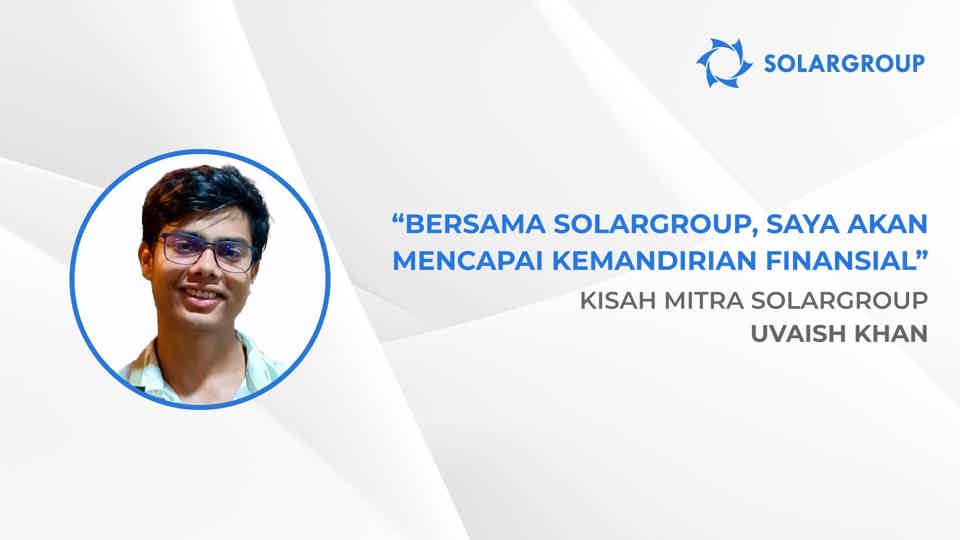 Keputusan terbaik dalam hidup | Kisah mitra SOLARGROUP, Uvaish Khan
