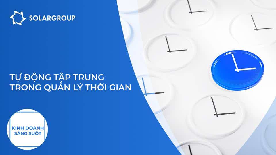 Tự động tập trung trong quản lý thời gian: tiếp thêm năng lượng cho bản thân | Kinh doanh sáng suốt