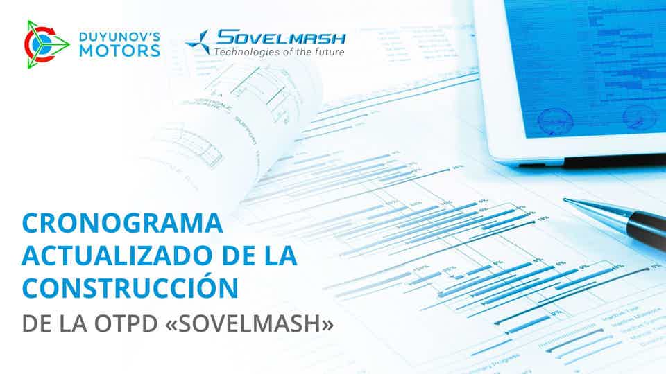 Cronograma actualizado de la construcción de la OTPD "Sovelmash"