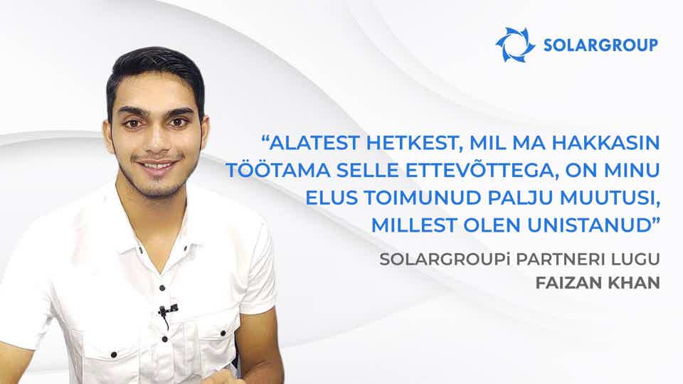 Ma hakkasin teenima rohkem, kui ise oleks osanud arvata | SOLARGROUPi partneri lugu - Faizan Khan, India