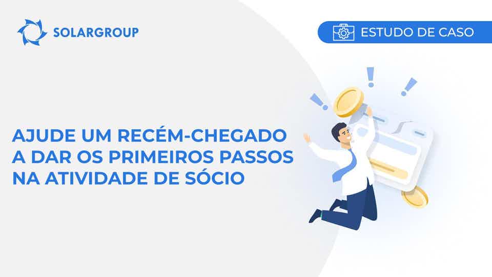 Ajude um recém-chegado a dar os primeiros passos na atividade de sócio | Estudo de caso derivado da experiência de um sócio