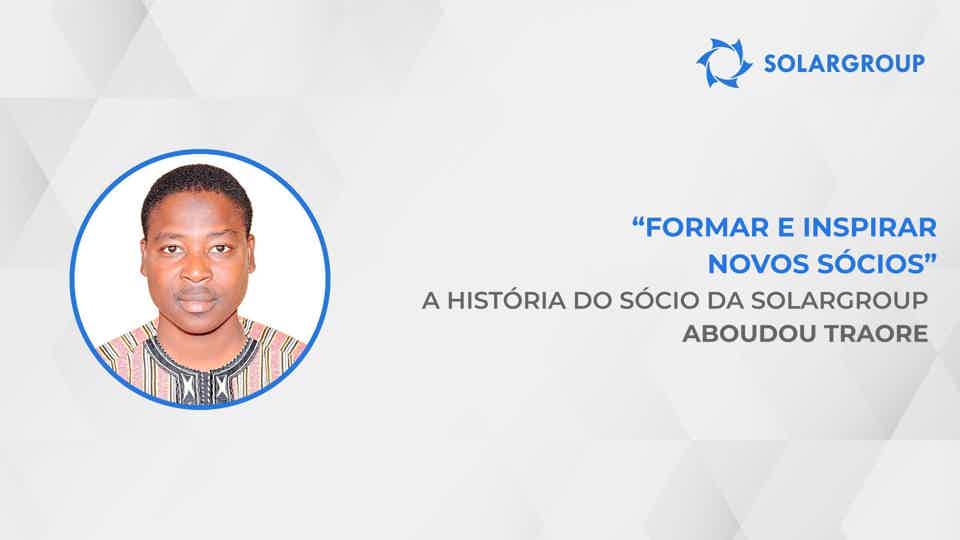 Como aumentar o seu rendimento até 40 vezes | A história do sócio da SOLARGROUP Aboudou Traore