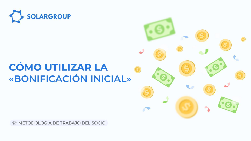 Cómo utilizar la "Bonificación inicial" | Metodología de trabajo del socio