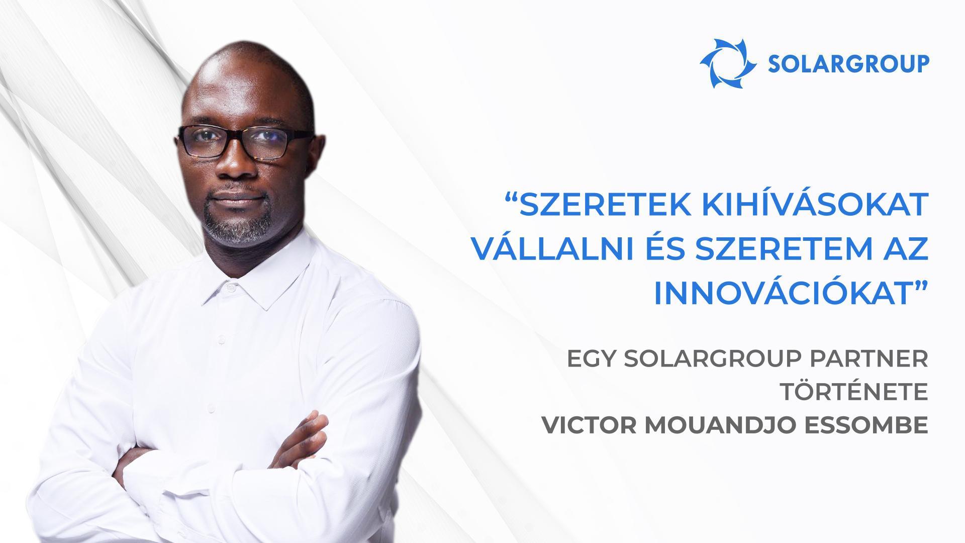 Nekem és a csapatomnak nagy tervei vannak! | SOLARGROUP partner, Victor Mouandjo Essombe története