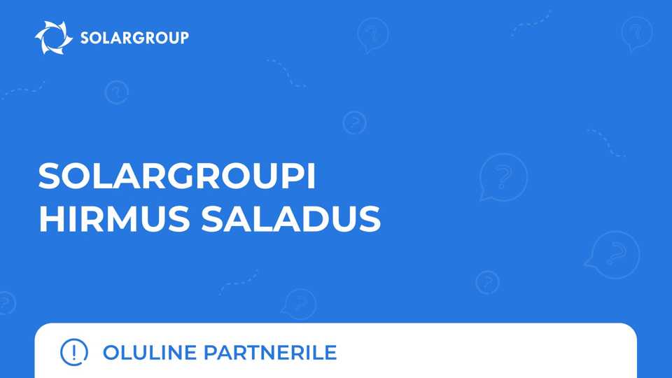 SOLARGROUPi hirmus saladus | Oluline partnerile