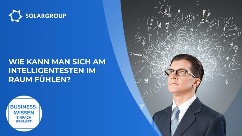 Wie kann man sich am intelligentesten im Raum fühlen? | Business-Wissen einfach erklärt