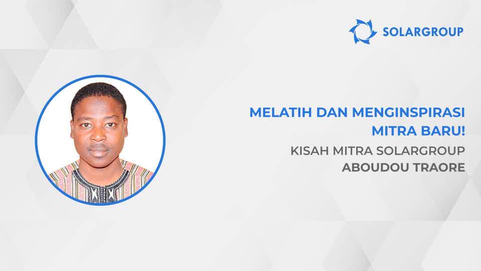 Cara meningkatkan penghasilan Anda hingga 40 kali lipat | Kisah mitra SOLARGROUP, Aboudou Traore