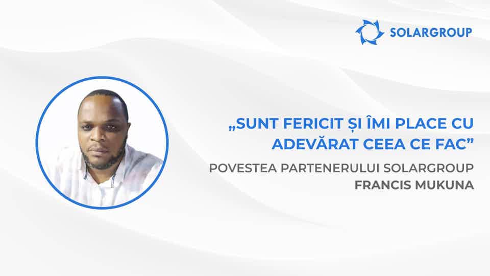 Vreau să devin complet independent din punct de vedere financiar | Povestea partenerului SOLARGROUP Francis Mukuna