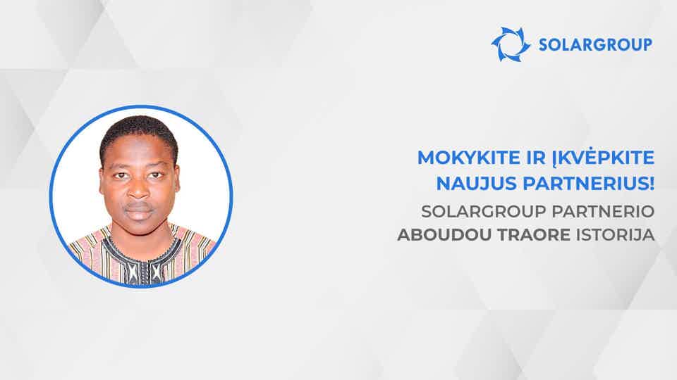 Kaip padidinti savo pajamas 40 kartų | SOLARGROUP partnerio Aboudou Traore istorija