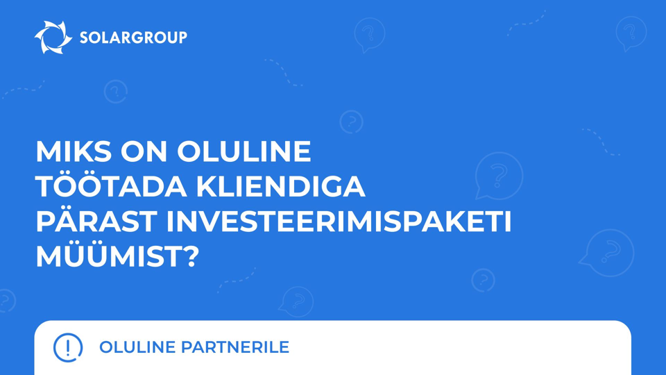 Miks on oluline töötada kliendiga pärast investeerimispaketi müümist? | Oluline partnerile