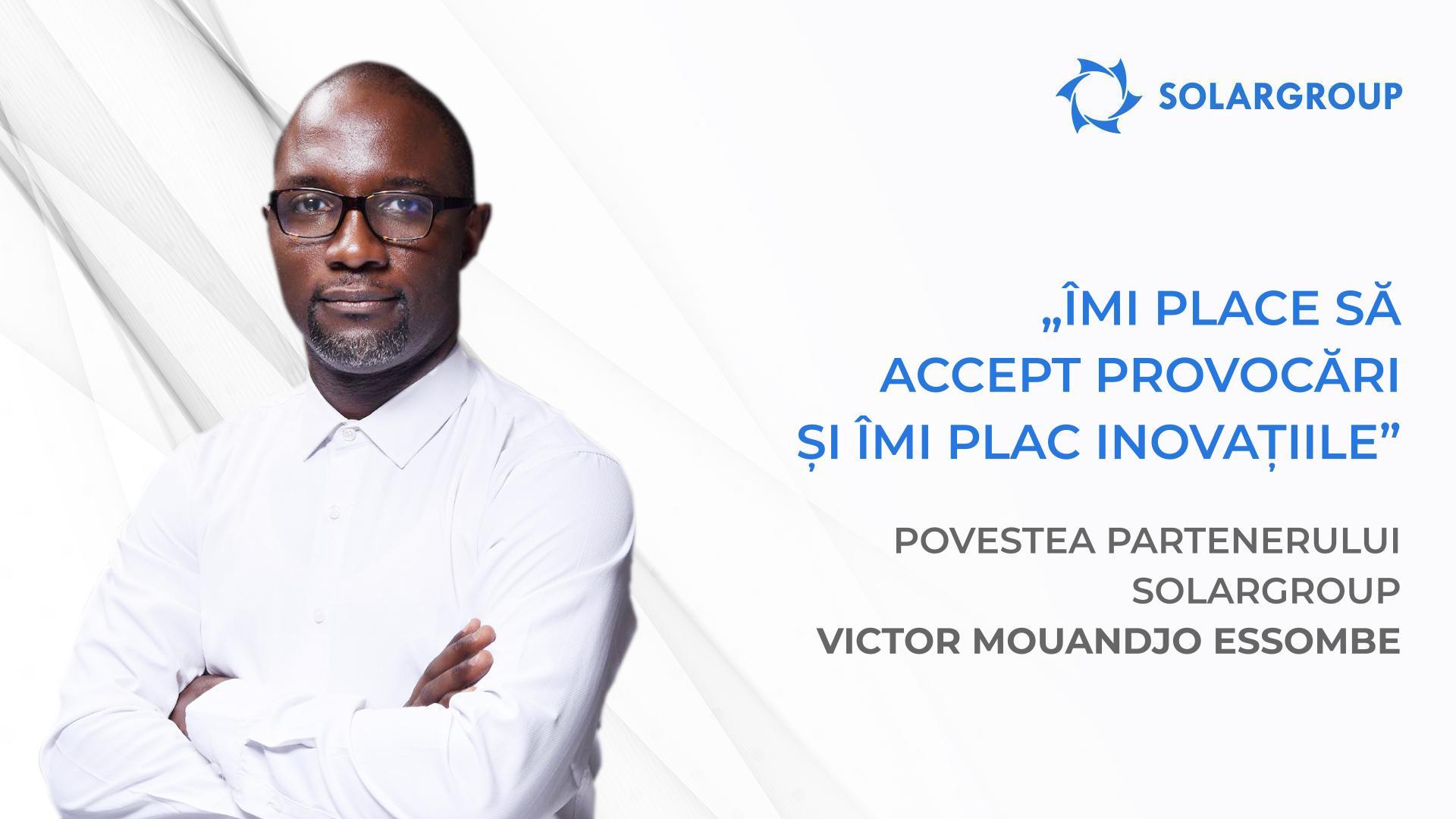 Eu și echipa mea avem planuri mari | Povestea partenerului SOLARGROUP Victor Mouandjo Essombe