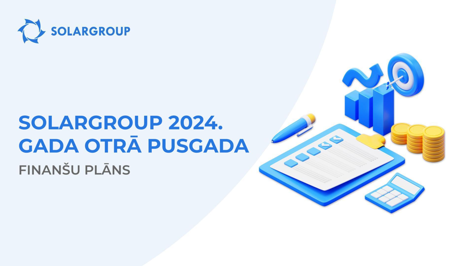SOLARGROUP 2024. gada otrā pusgada finanšu plāns