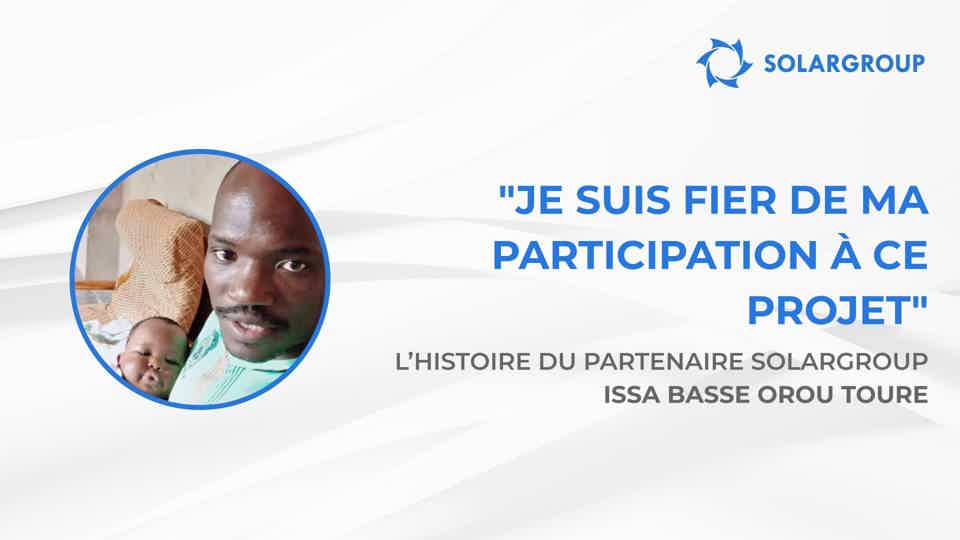 Je suis fier de ma participation à ce projet | L’histoire du partenaire SOLARGROUP Issa Basse Orou TOURE
