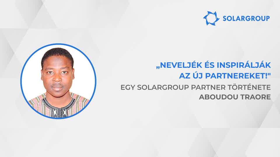 Hogyan növelhető a saját jövedelem a 40-szeresére | Egy SOLARGROUP partner, Aboudou Traore története