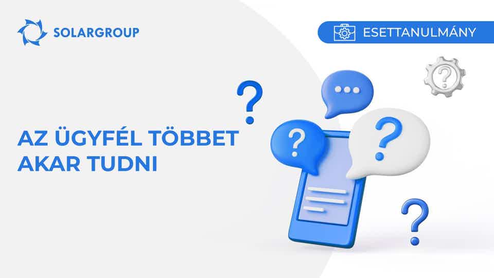 Az ügyfél többet akar tudni! | Esettanulmány egy partner életéből