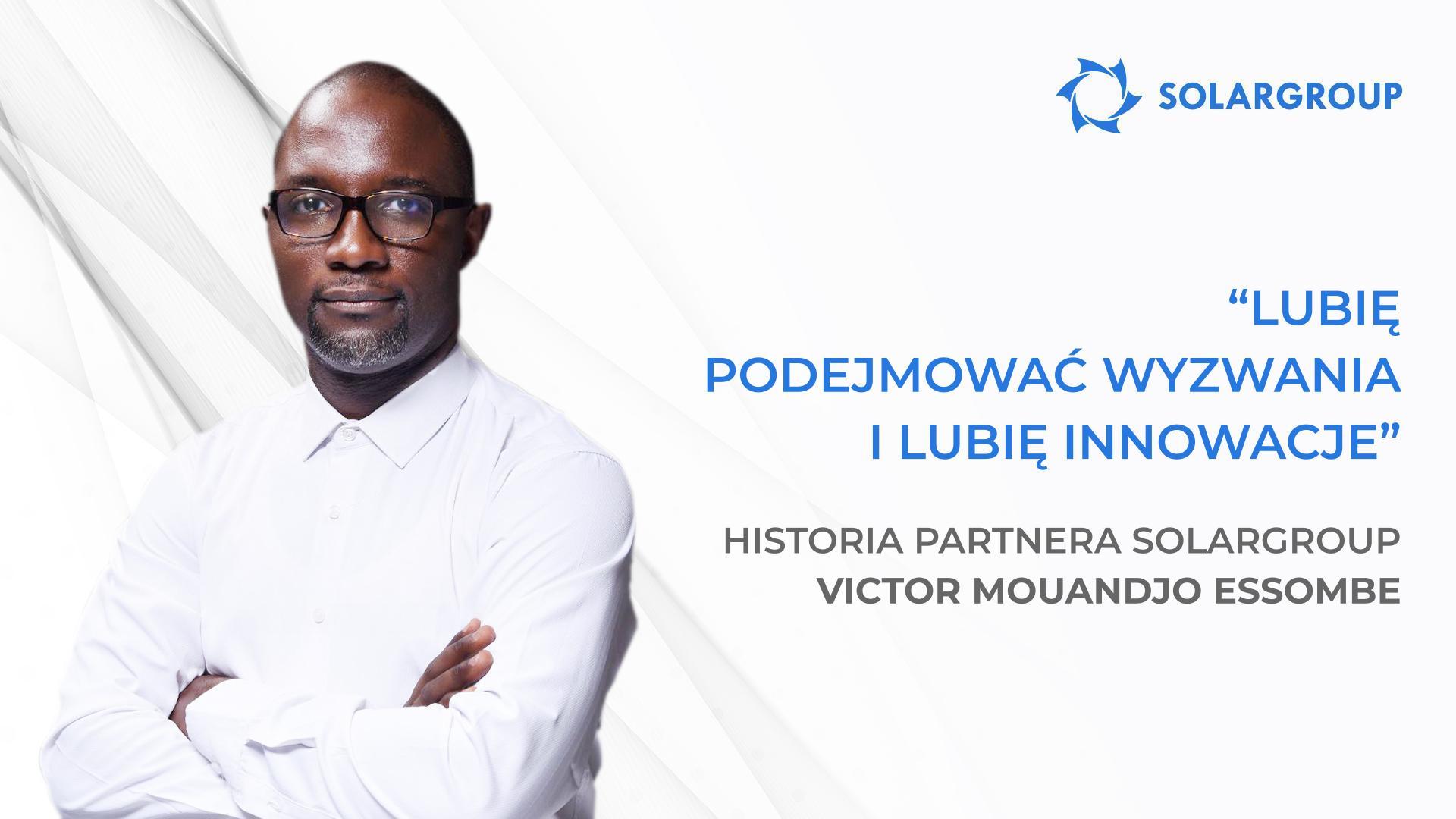 Mój zespół i ja mamy wielkie plany! | Historia partnera SOLARGROUP Victora Mouandjo Essombe