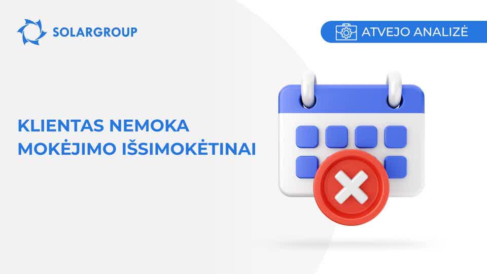 Klientas nemoka mokėjimo išsimokėtinai | Atvejis iš partnerio gyvenimo