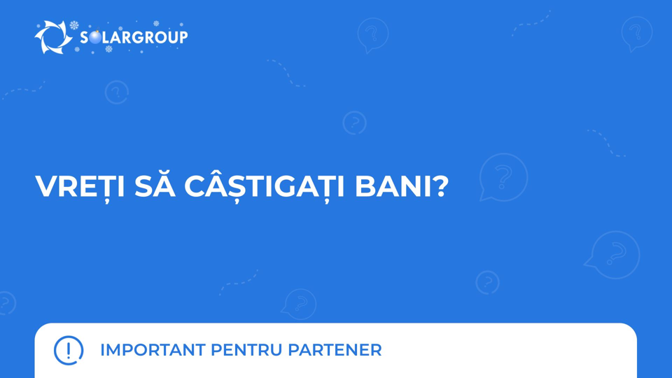 Vreți să câștigați bani | Important pentru partener