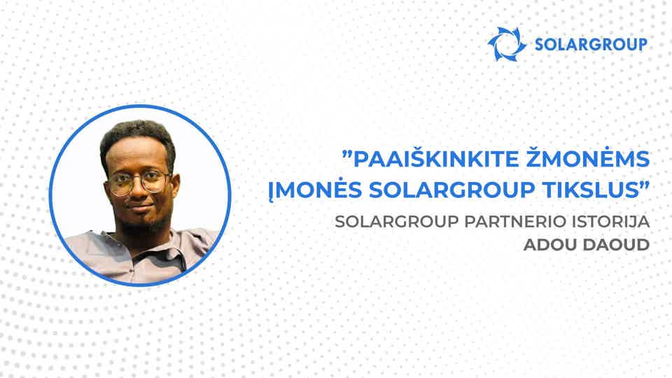 Pasiruošęs investuoti į viską, ką įmonė pasiūlys! | SOLARGROUP partnerio istorija Adou Daoud