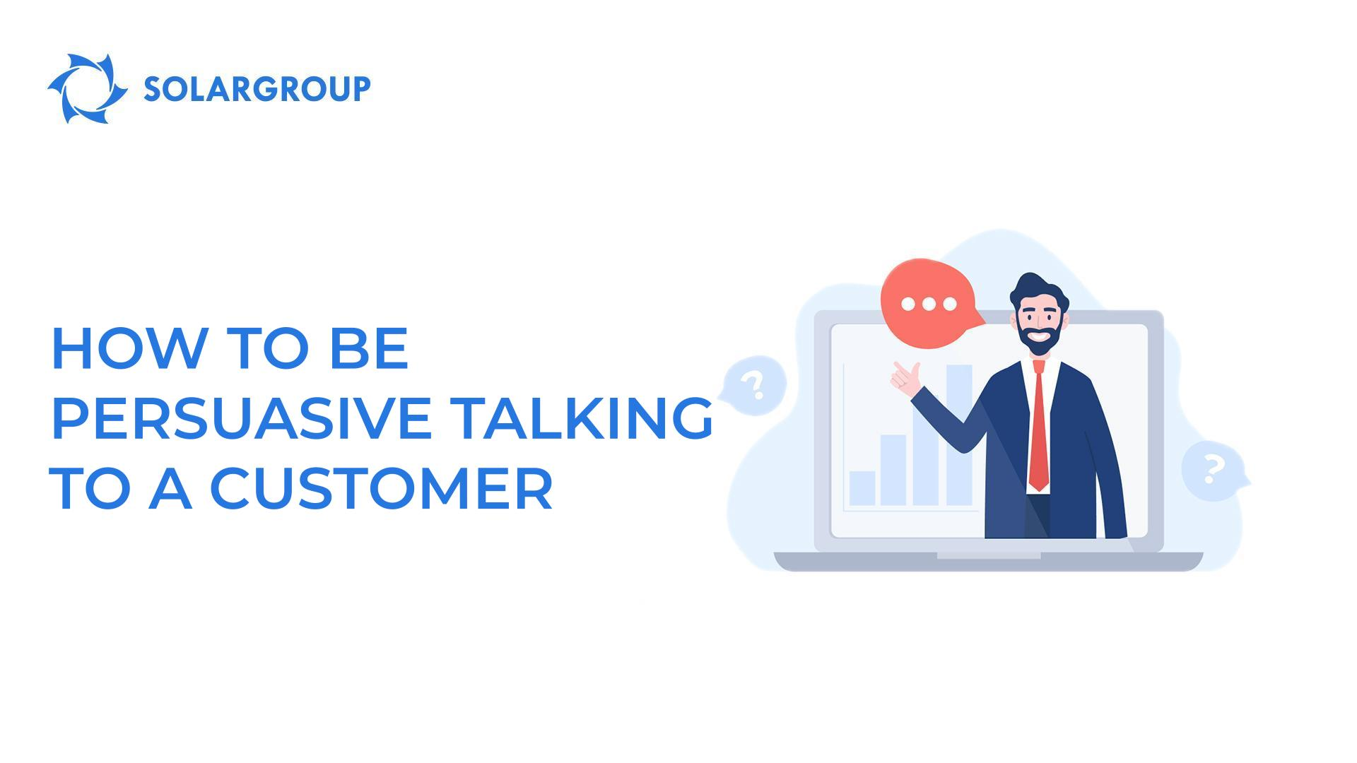 How to be persuasive talking to a customer