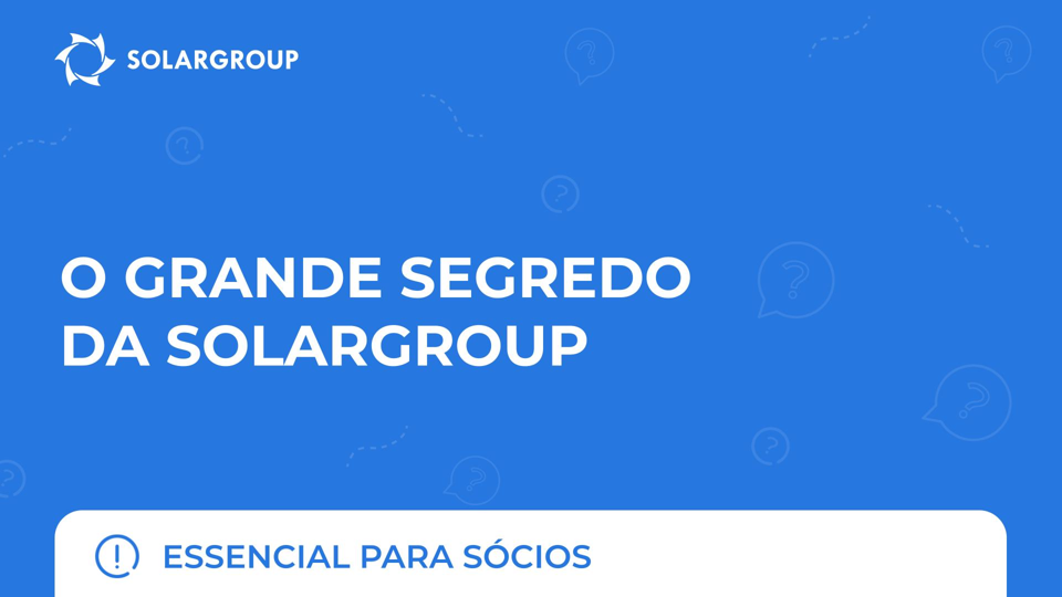 O grande segredo da SOLARGROUP | Essencial para sócios