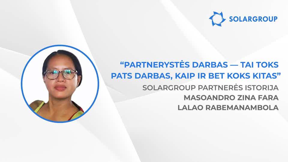 Dėl sėkmės partnerystės versle svarbi tarpusavio pagalba | SOLARGROUP partnerės istorija Masoandro Zina Fara Lalao Rabemanambola