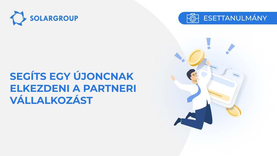 Segíts egy újoncnak elkezdeni a partneri vállalkozást | Esettanulmány egy partner életéből