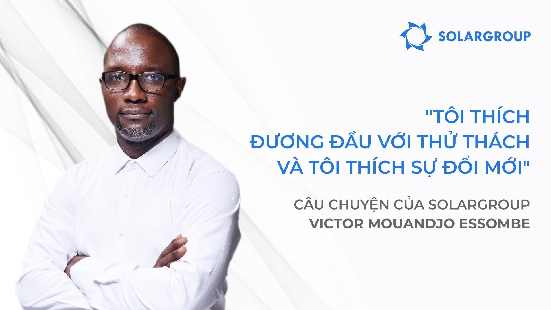 Đội của tôi và tôi có kế hoạch lớn! Câu chuyện của đối tác SOLARGROUP Victor Mouandjo Essombe