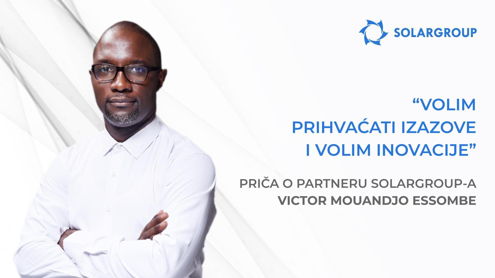 Moj tim i ja imamo velike planove! | Priča partnera SOLARGROUP - Victor Mouandjo Essombe