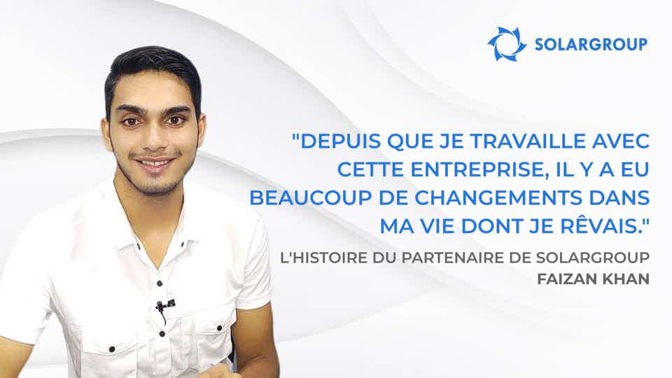 J'ai commencé à gagner plus d'argent que je ne pouvais imaginer | L'histoire du partenaire de SOLARGROUP Faizan KHAN, Inde