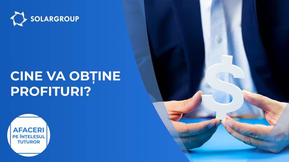 Cine va obține profituri? | Afaceri pe înțelesul tuturor