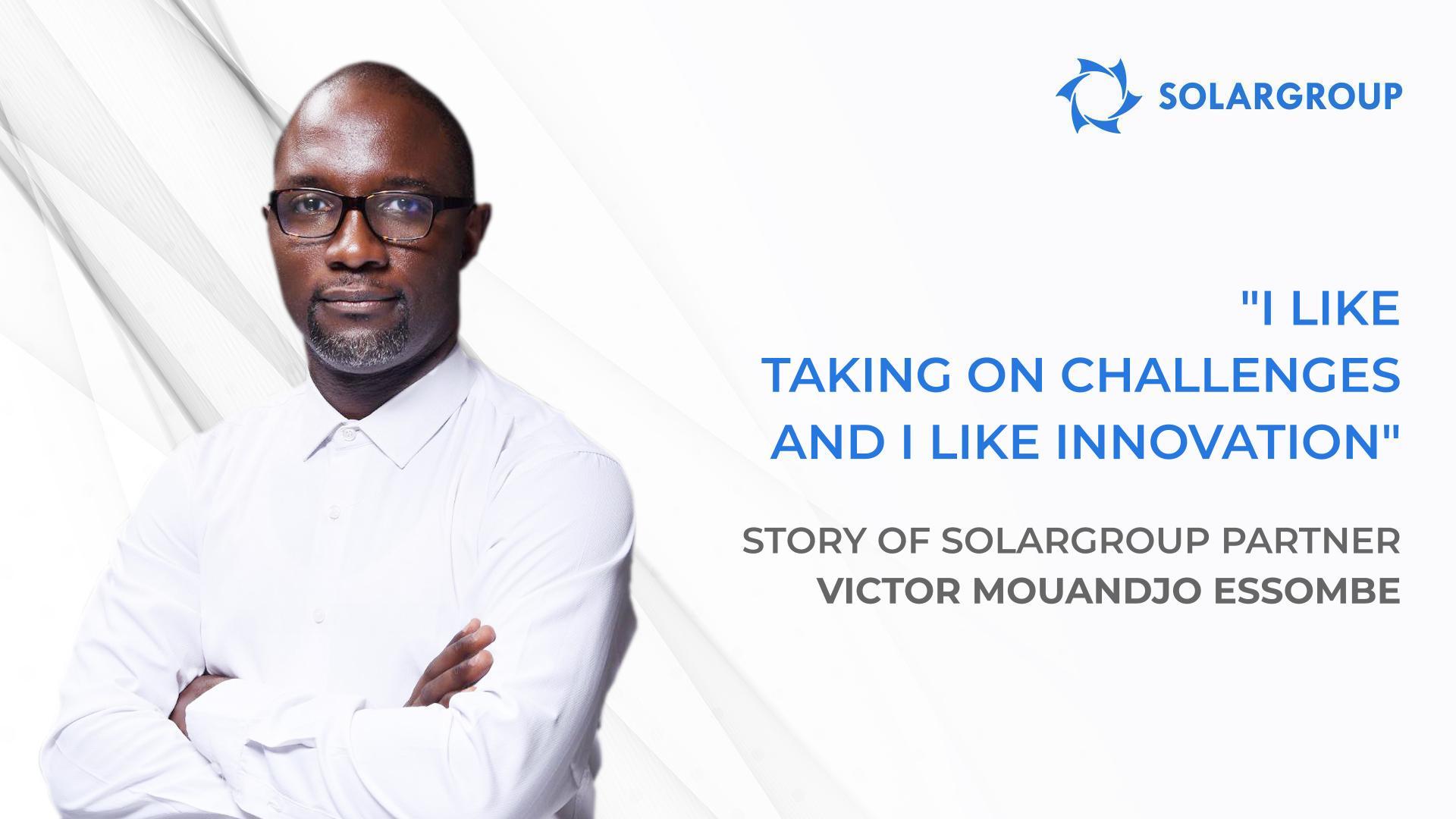My team and I have big plans! The story of SOLARGROUP partner Victor Mouandjo Essombe