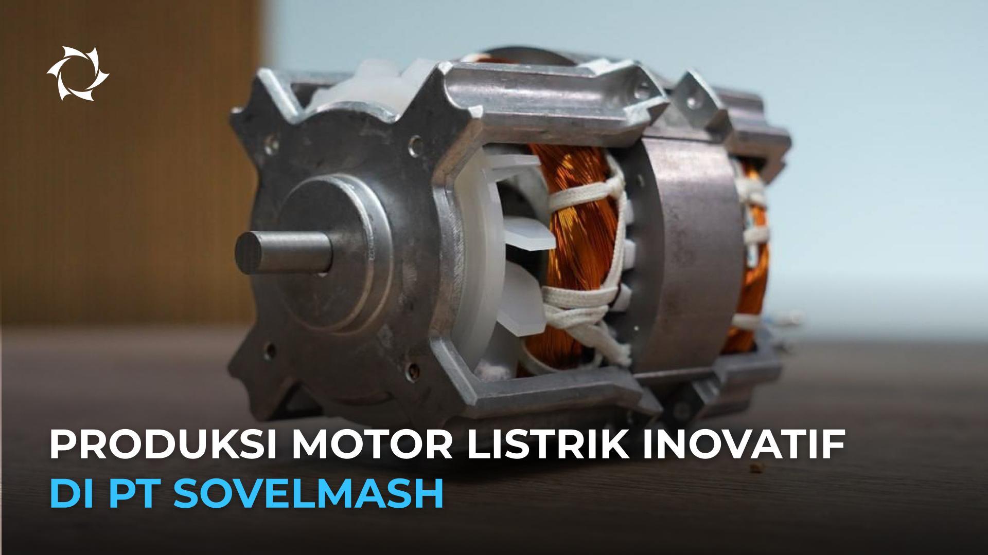 Produksi seri komponen dan perakitan motor listrik