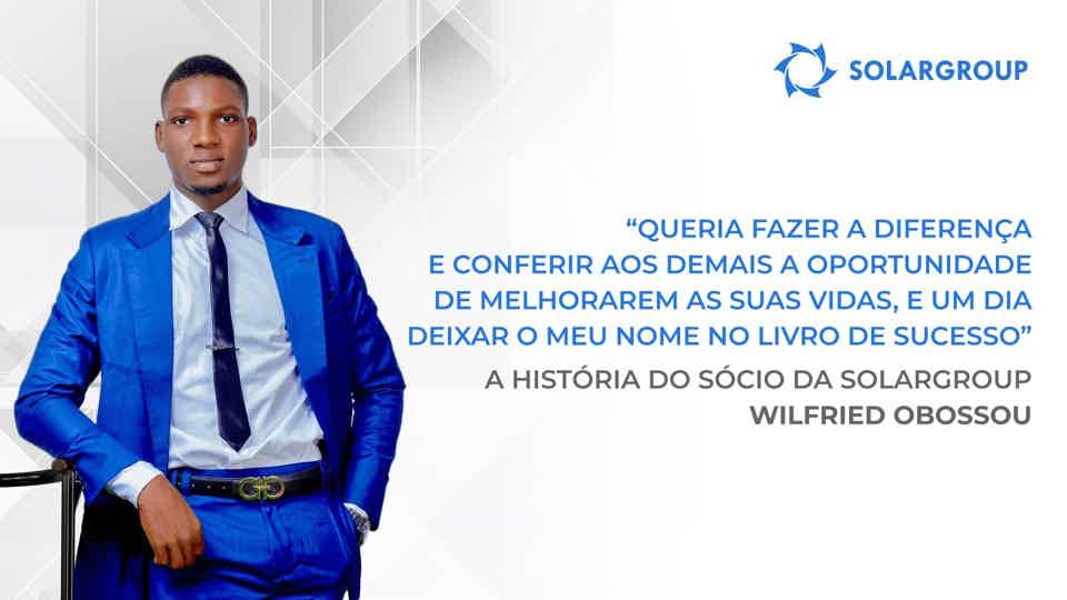 Se tivesse uma segunda família, seria certamente a SOLARGROUP | A história do sócio da SOLARGROUP Wilfried Obossou, Benim