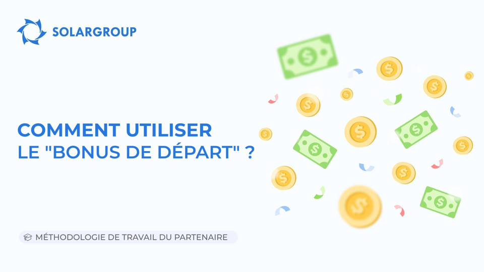 Comment utiliser le "Bonus de départ" ? | Méthodologie de travail du partenaire