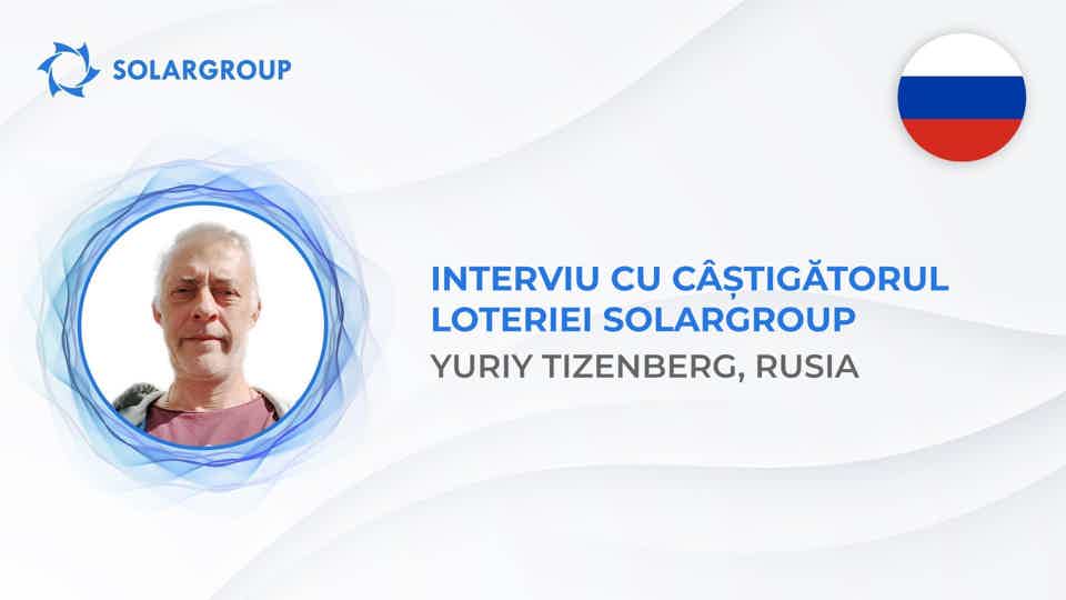 „Este un cuvânt nou în sfera investițiilor”, câștigătorul loteriei SOLARGROUP din Rusia a vorbit despre proiect și reușita sa