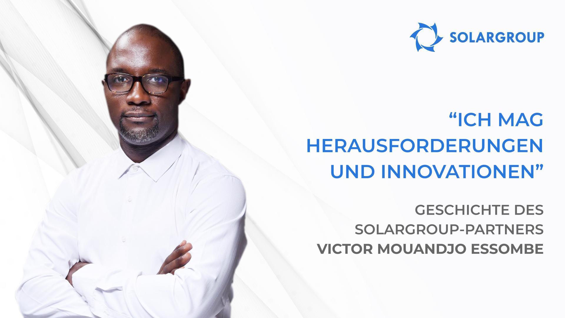 Ich und mein Team haben große Pläne | Geschichte des SOLARGROUP-Partners Viktor Mouandjo Essombe