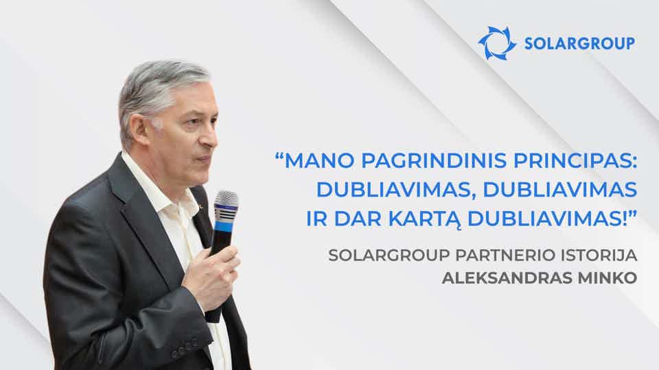 Aš džiaugiuosi, kad nepraėjau pro tokius žmones ir projektą | SOLARGROUP partnerio Aleksandro Minko istorija